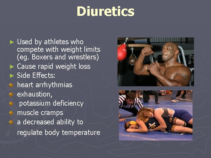 Diuretics Used by athletes who compete with weight limits (eg. Boxers and wrestlers) ►