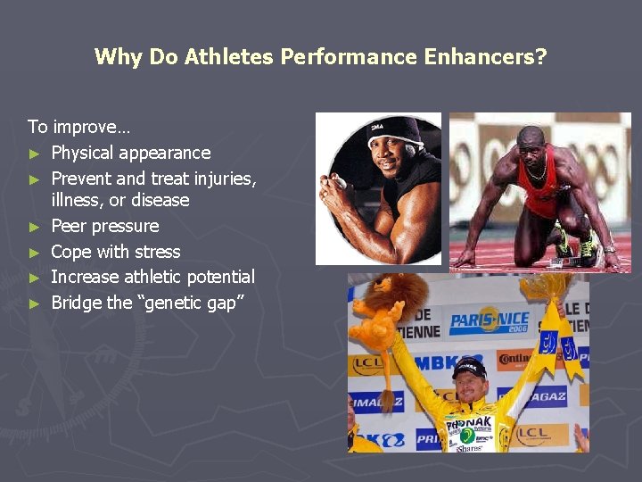 Why Do Athletes Performance Enhancers? To improve… ► Physical appearance ► Prevent and treat