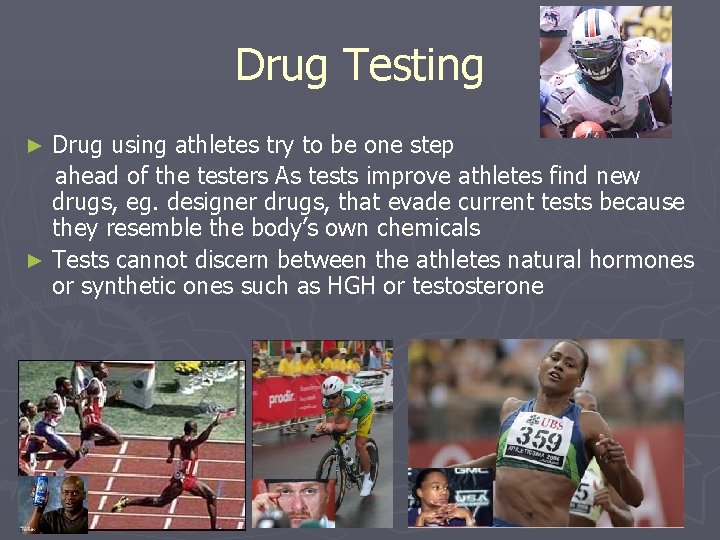 Drug Testing Drug using athletes try to be one step ahead of the testers