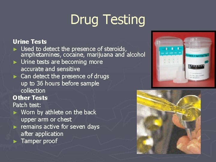 Drug Testing Urine Tests ► Used to detect the presence of steroids, amphetamines, cocaine,