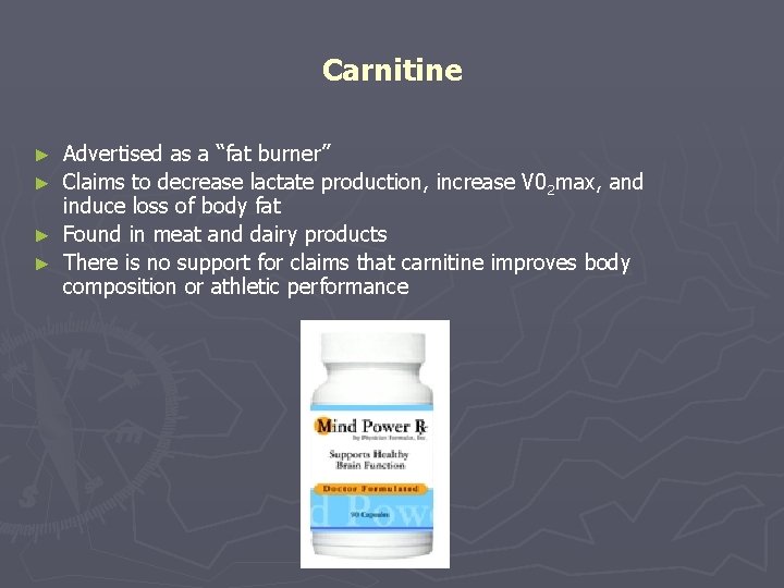 Carnitine Advertised as a “fat burner” ► Claims to decrease lactate production, increase V