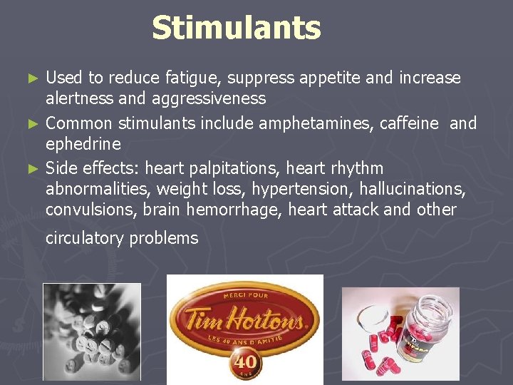 Stimulants Used to reduce fatigue, suppress appetite and increase alertness and aggressiveness ► Common