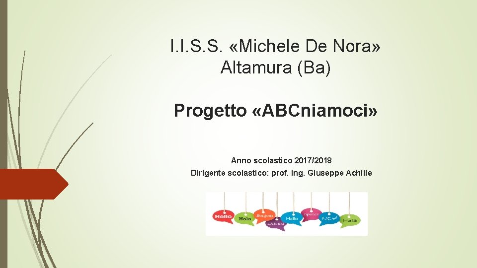 I. I. S. S. «Michele De Nora» Altamura (Ba) Progetto «ABCniamoci» Anno scolastico 2017/2018 I. I. S. S. «Michele De Nora» Altamura (Ba) Progetto «ABCniamoci» Anno scolastico 2017/2018
