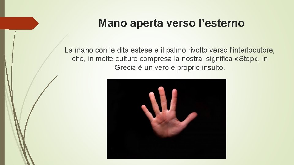 Mano aperta verso l’esterno La mano con le dita estese e il palmo rivolto Mano aperta verso l’esterno La mano con le dita estese e il palmo rivolto