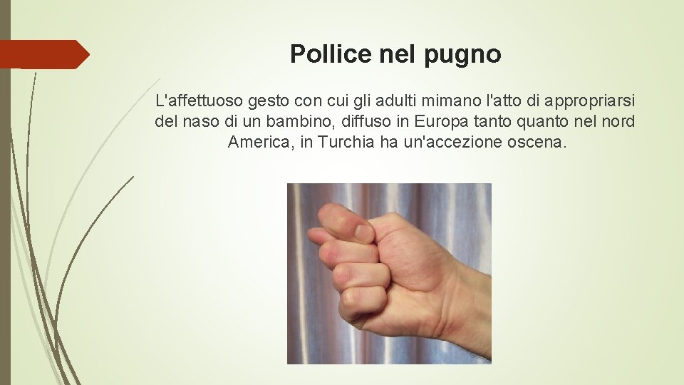 Pollice nel pugno L'affettuoso gesto con cui gli adulti mimano l'atto di appropriarsi del Pollice nel pugno L'affettuoso gesto con cui gli adulti mimano l'atto di appropriarsi del