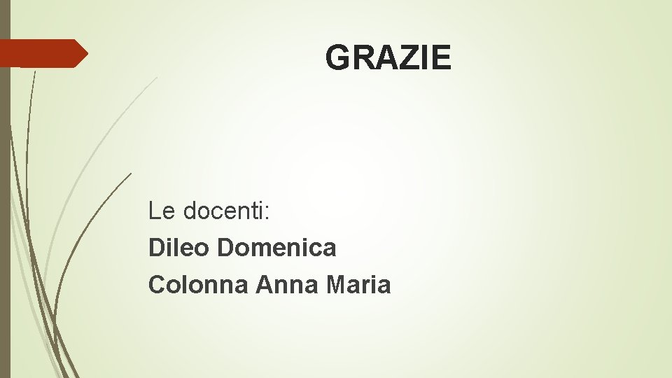 GRAZIE Le docenti: Dileo Domenica Colonna Anna Maria GRAZIE Le docenti: Dileo Domenica Colonna Anna Maria