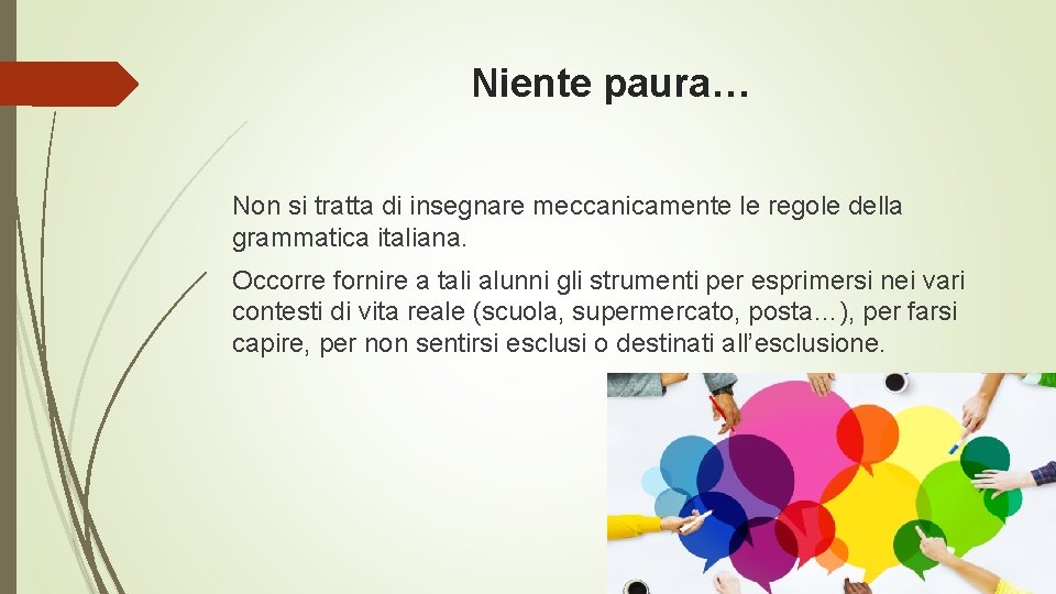 Niente paura… Non si tratta di insegnare meccanicamente le regole della grammatica italiana. Occorre Niente paura… Non si tratta di insegnare meccanicamente le regole della grammatica italiana. Occorre