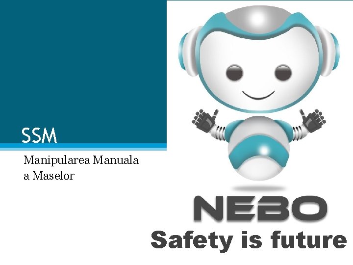 SSM Manipularea Manuala a Maselor Safety is future SSM Manipularea Manuala a Maselor Safety is future