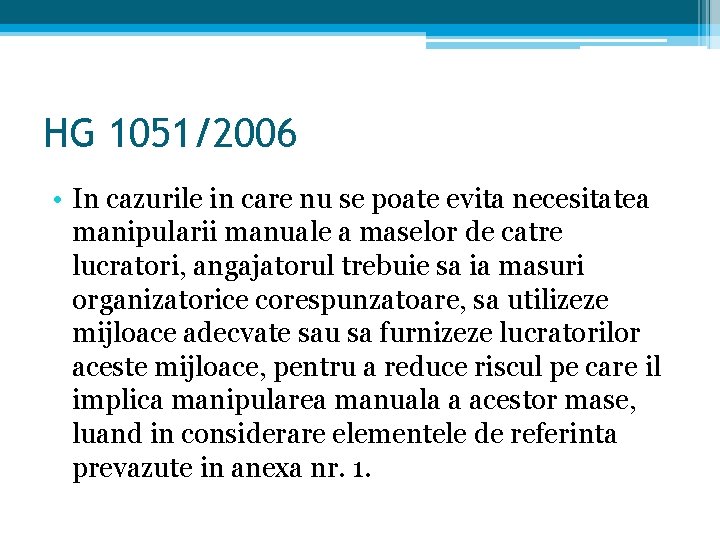 HG 1051/2006 • In cazurile in care nu se poate evita necesitatea manipularii manuale HG 1051/2006 • In cazurile in care nu se poate evita necesitatea manipularii manuale
