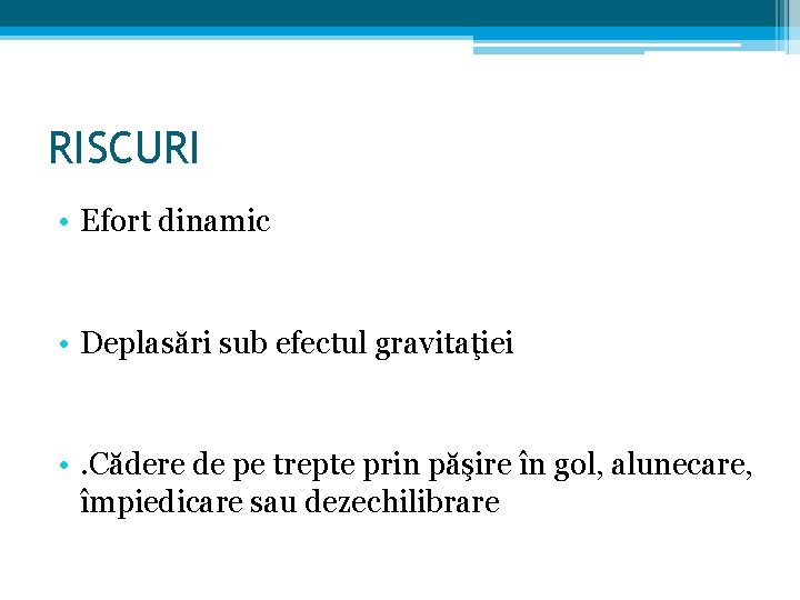 RISCURI • Efort dinamic • Deplasări sub efectul gravitaţiei • . Cădere de pe RISCURI • Efort dinamic • Deplasări sub efectul gravitaţiei • . Cădere de pe