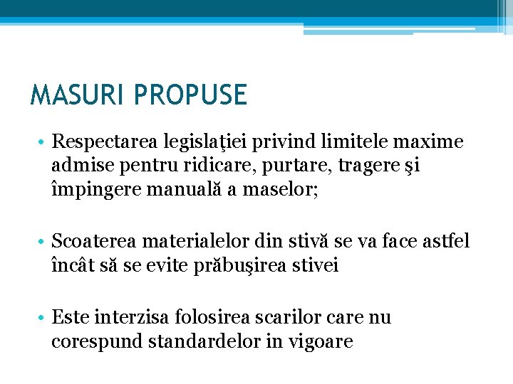 MASURI PROPUSE • Respectarea legislaţiei privind limitele maxime admise pentru ridicare, purtare, tragere şi MASURI PROPUSE • Respectarea legislaţiei privind limitele maxime admise pentru ridicare, purtare, tragere şi