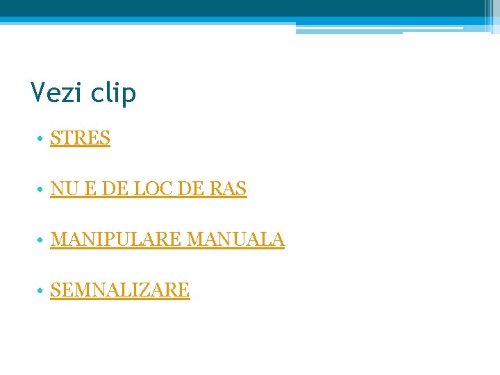 Vezi clip • STRES • NU E DE LOC DE RAS • MANIPULARE MANUALA Vezi clip • STRES • NU E DE LOC DE RAS • MANIPULARE MANUALA