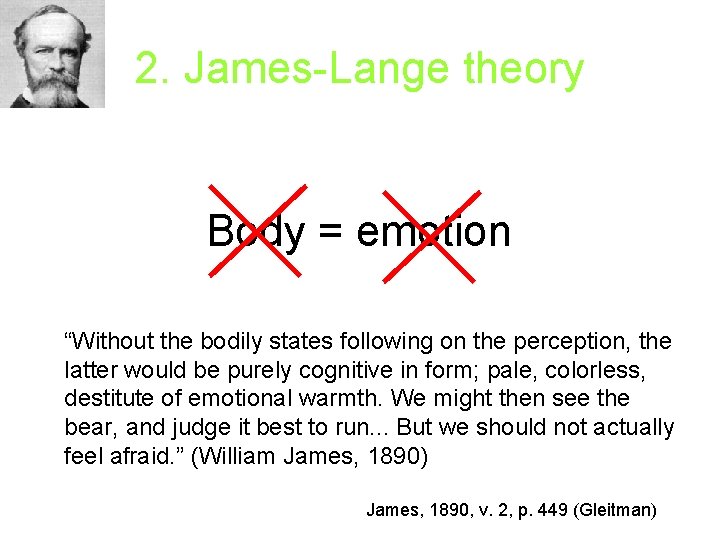 2. James-Lange theory Body = emotion “Without the bodily states following on the perception,