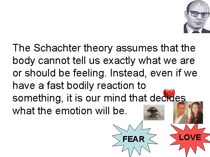 The Schachter theory assumes that the body cannot tell us exactly what we are