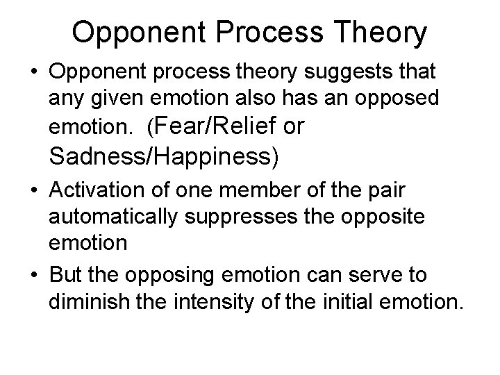 Opponent Process Theory • Opponent process theory suggests that any given emotion also has