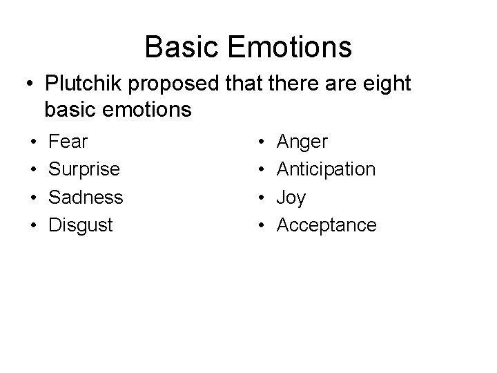 Basic Emotions • Plutchik proposed that there are eight basic emotions • • Fear