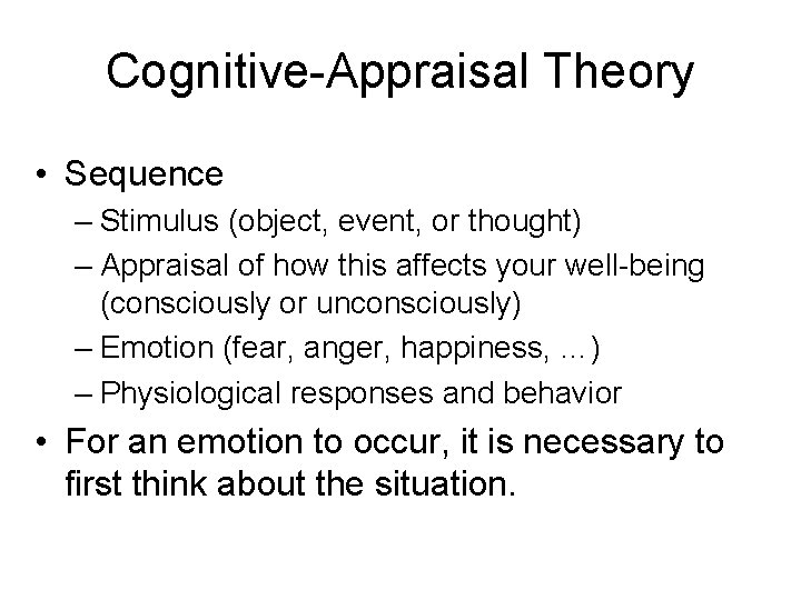 Cognitive-Appraisal Theory • Sequence – Stimulus (object, event, or thought) – Appraisal of how