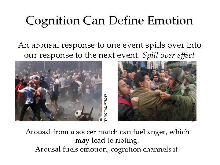 Cognition Can Define Emotion An arousal response to one event spills over into our