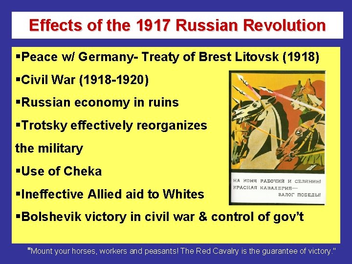 Effects of the 1917 Russian Revolution §Peace w/ Germany- Treaty of Brest Litovsk (1918) Effects of the 1917 Russian Revolution §Peace w/ Germany- Treaty of Brest Litovsk (1918)