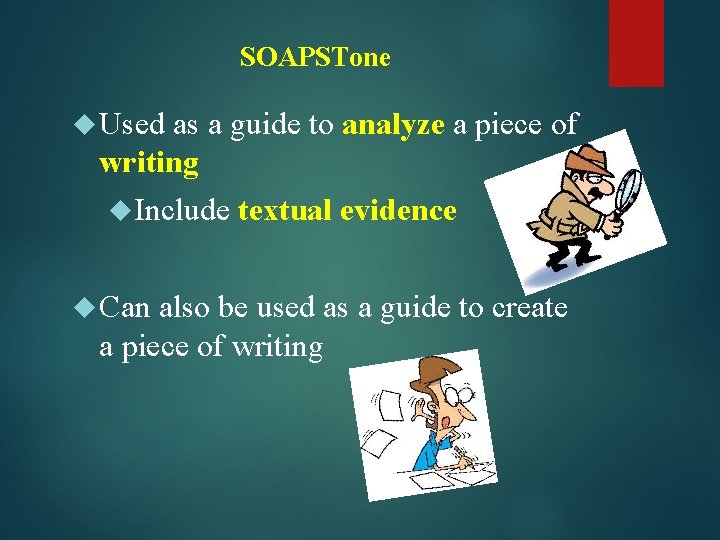 SOAPSTone Used as a guide to analyze a piece of writing Include Can textual