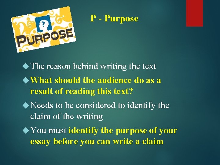 P - Purpose The reason behind writing the text What should the audience do