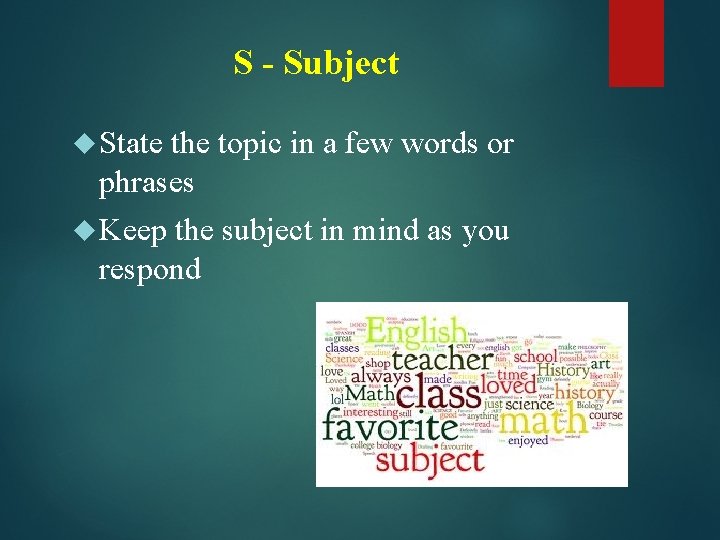 S - Subject State the topic in a few words or phrases Keep the