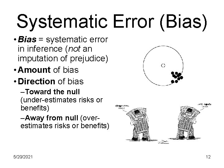 Systematic Error (Bias) • Bias = systematic error in inference (not an imputation of