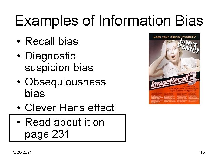 Examples of Information Bias • Recall bias • Diagnostic suspicion bias • Obsequiousness bias