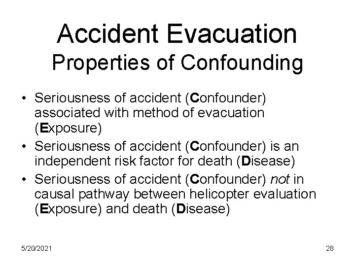 Accident Evacuation Properties of Confounding • Seriousness of accident (Confounder) associated with method of