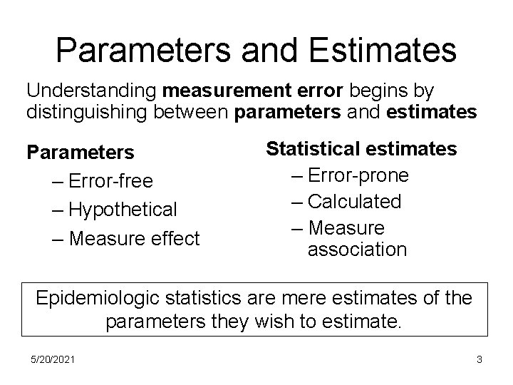 Parameters and Estimates Understanding measurement error begins by distinguishing between parameters and estimates Parameters