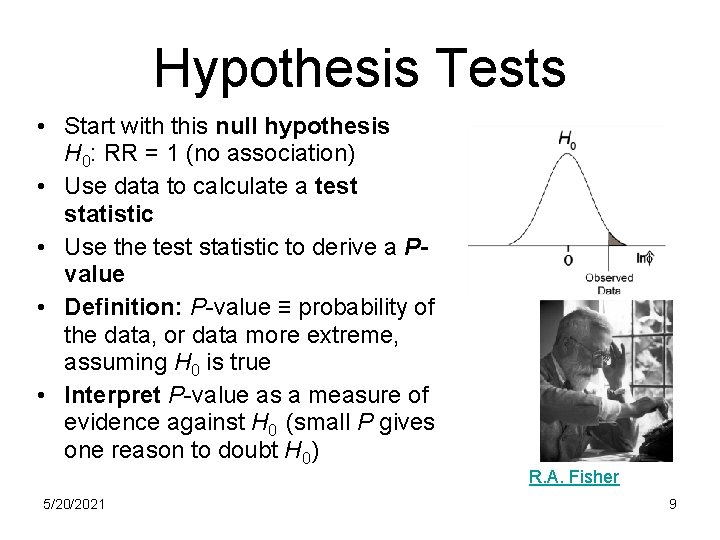 Hypothesis Tests • Start with this null hypothesis H 0: RR = 1 (no