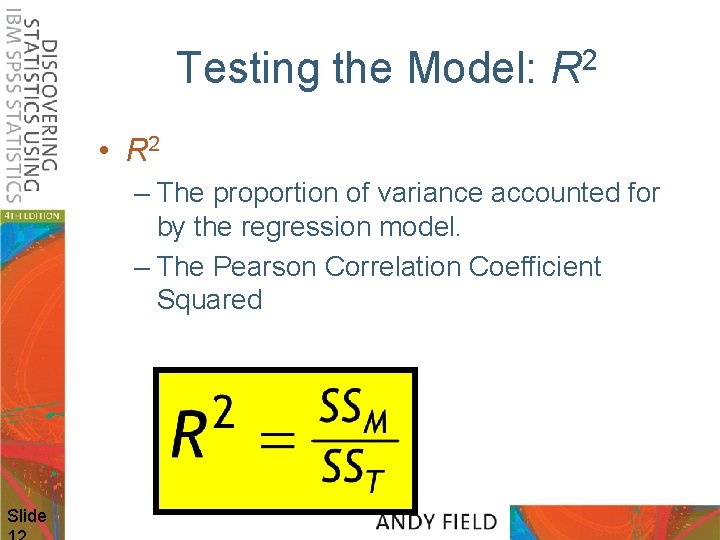 Testing the Model: R 2 • R 2 – The proportion of variance accounted