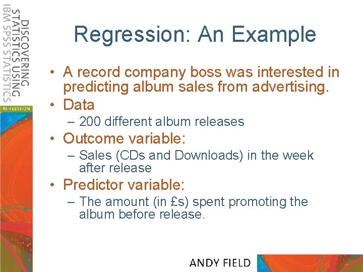 Regression: An Example • A record company boss was interested in predicting album sales