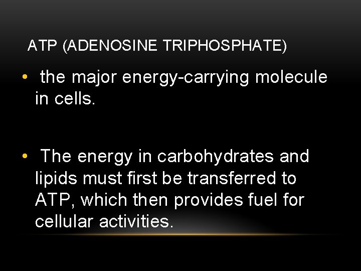ATP (ADENOSINE TRIPHOSPHATE) • the major energy-carrying molecule in cells. • The energy in