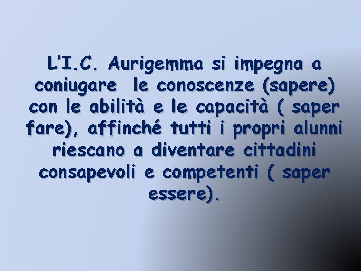 L’I. C. Aurigemma si impegna a coniugare le conoscenze (sapere) con le abilità e