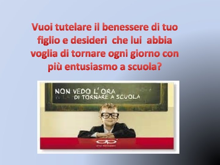 Vuoi tutelare il benessere di tuo figlio e desideri che lui abbia voglia di