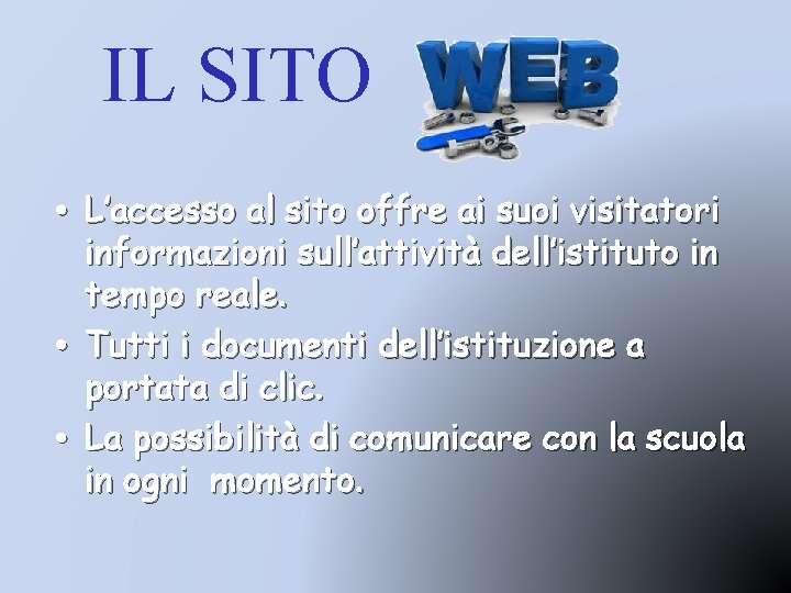 IL SITO • L’accesso al sito offre ai suoi visitatori informazioni sull’attività dell’istituto in