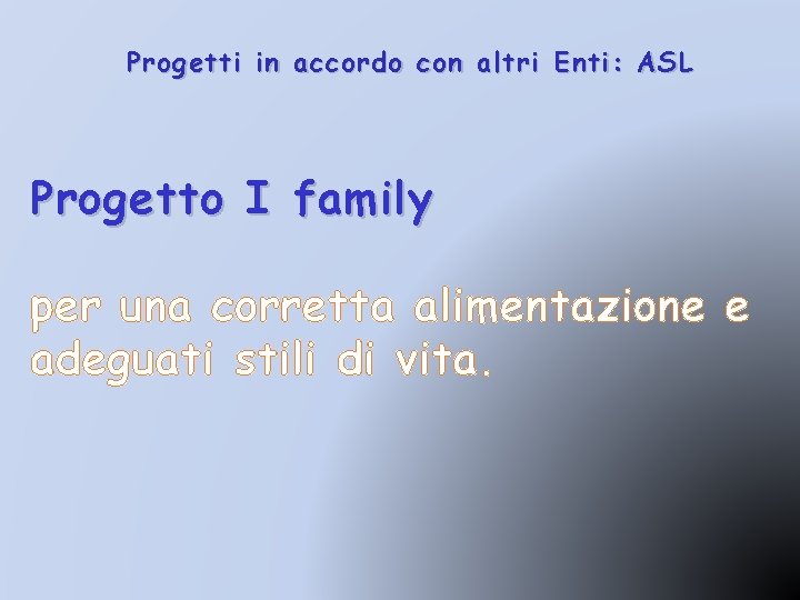 Progetti in accordo con altri Enti: ASL Progetto I family per una corretta alimentazione