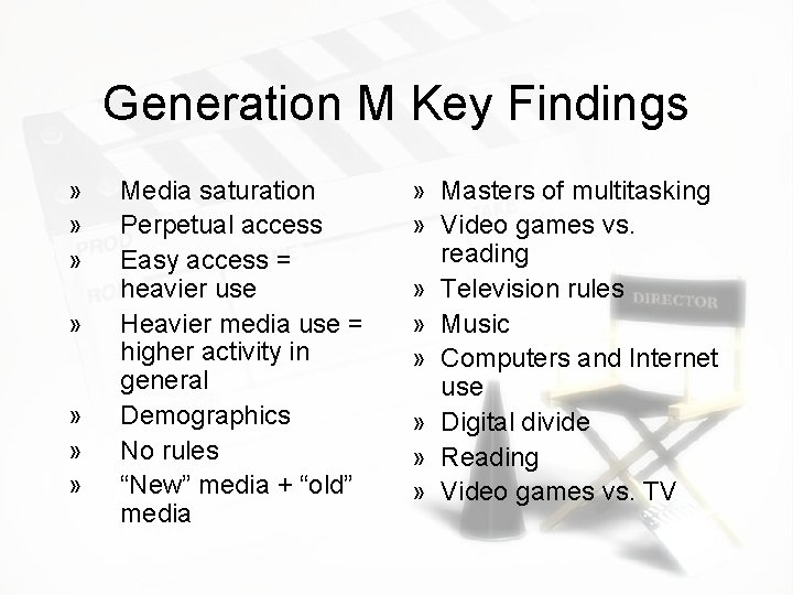 Generation M Key Findings » » » » Media saturation Perpetual access Easy access