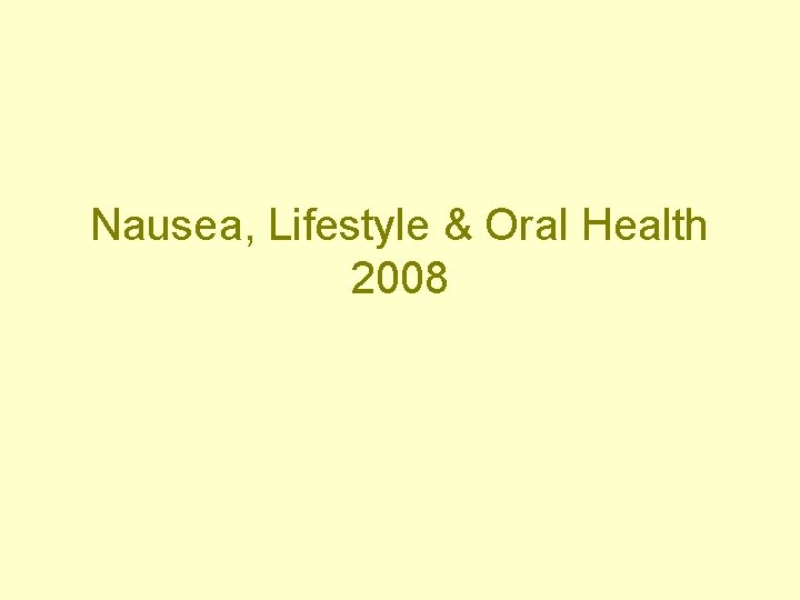 Nausea, Lifestyle & Oral Health 2008 