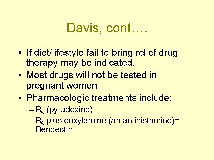 Davis, cont…. • If diet/lifestyle fail to bring relief drug therapy may be indicated.