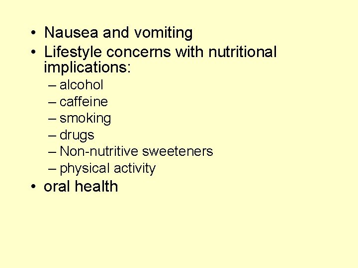  • Nausea and vomiting • Lifestyle concerns with nutritional implications: – alcohol –