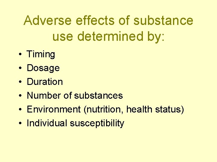 Adverse effects of substance use determined by: • • • Timing Dosage Duration Number