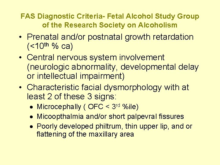 FAS Diagnostic Criteria- Fetal Alcohol Study Group of the Research Society on Alcoholism •