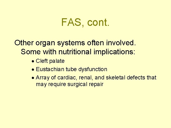 FAS, cont. Other organ systems often involved. Some with nutritional implications: · Cleft palate