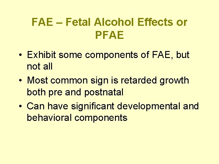 FAE – Fetal Alcohol Effects or PFAE • Exhibit some components of FAE, but