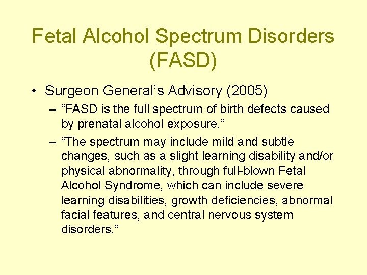 Fetal Alcohol Spectrum Disorders (FASD) • Surgeon General’s Advisory (2005) – “FASD is the