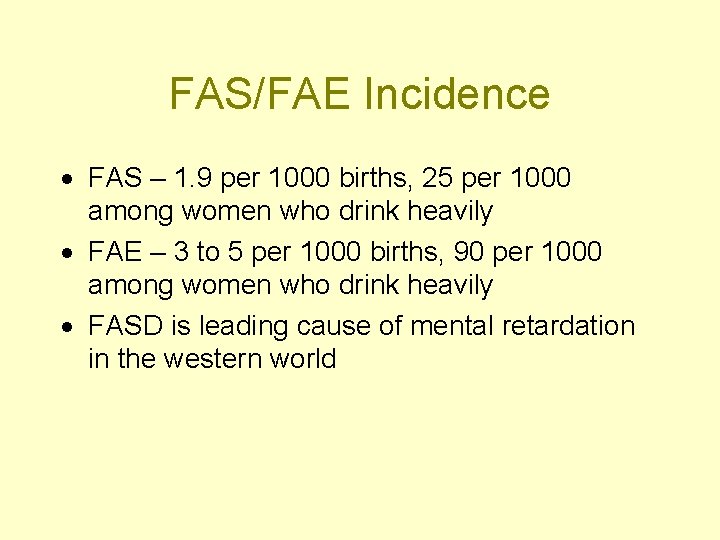 FAS/FAE Incidence · FAS – 1. 9 per 1000 births, 25 per 1000 among