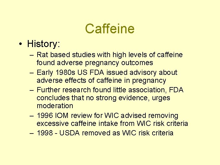 Caffeine • History: – Rat based studies with high levels of caffeine found adverse