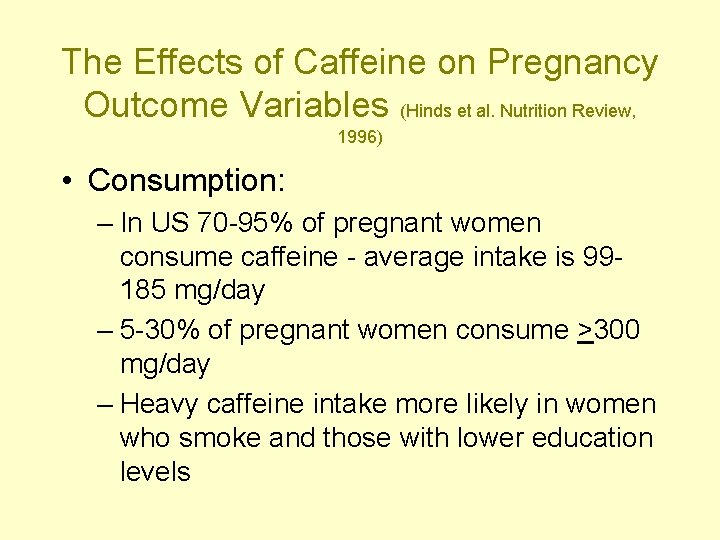 The Effects of Caffeine on Pregnancy Outcome Variables (Hinds et al. Nutrition Review, 1996)